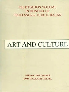 Art and Culture- Felicitation Volume in Honour of Professor S. Nurul Hasan