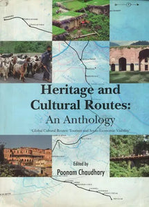 Heritage and Cultural Routes : An Anthology (Global Cultural Routes : Tourism and Socio - Economic Viability)