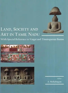 Land, Society and Art in Tamil Nadu : With Special Reference to Vaigai and Tamiraparani Basins