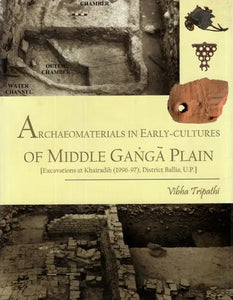 Archaeomaterials in Early - Cultures of Middle Ganga Plain (Excavations At Khairadih 1996-97, District Ballia U.P)