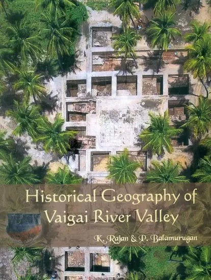 Historical Geography of Vaigai River Valley