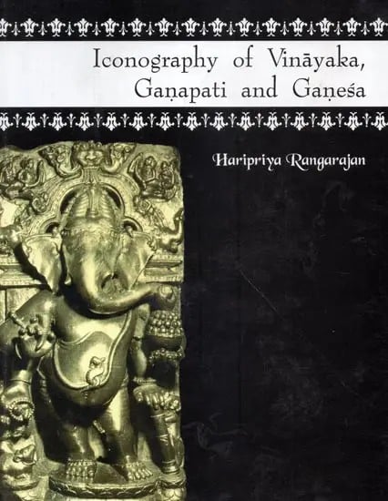 Iconography of Vinayaka, Ganapati and Ganesa