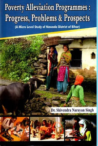 Poverty Alleviation Programmes - Progress, Problems & Prospects (A Micro Level Study of Nawada District of Bihar)