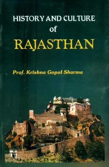 History and Culture of Rajasthan (From Earliest Times Upto 1956 AD)