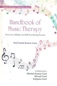 Handbook of Music Therapy- Sonorous, Sublime, Soulful & Scintillating Sounds