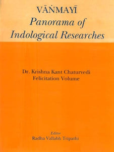 Vanmayi Panorama of Indological Researches- Dr. Krishna Kant Chaturvedi Felicitation Volume