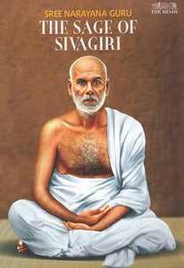 Sree Narayana Guru : The Sage of Sivagiri