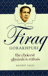 Firaq Gorakhpuri- The Choicest Ghazals and Rubais