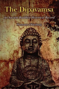 The Dipavamsa (An Ancient Buddhist Historical Record)