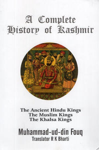 A Complete History of Kashmir- The Ancient Hindu Kings, The Muslim Kings, The Khalsa Kings