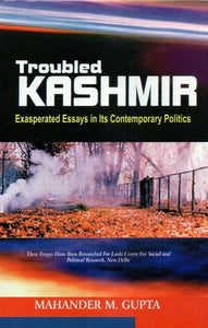 Troubled Kashmir (Exasperated Essays in its Contemporary Politics)