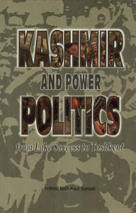 Kashmir and Power Politics (from Lake Success to Tashkent)