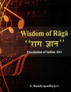"राग ज्ञान"- Wisdom of Raga (Elucidation of Indian Airs)