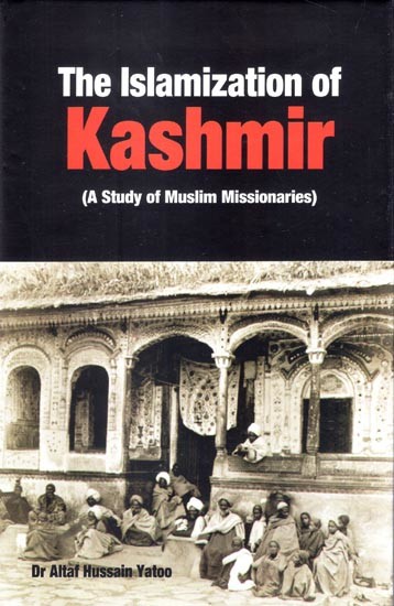 The Islamization of Kashmir (A Study of Muslim Missionaries)