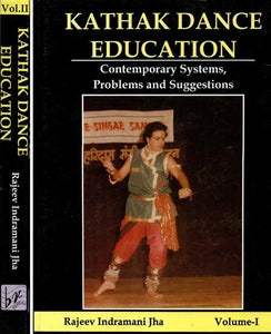 Kathak Dance Education: Contemporary Systems, Problems and Suggestions (Set of 2 Volumes)