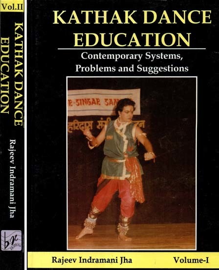 Kathak Dance Education: Contemporary Systems, Problems and Suggestions (Set of 2 Volumes)
