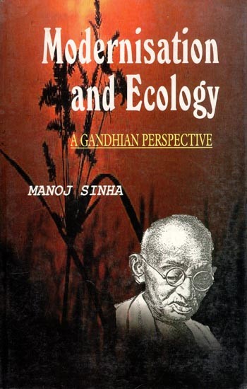 Modernisation and Ecology: A Gandhian Perspective