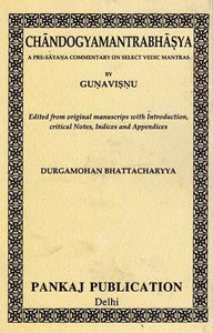 Chandogya Mantra Bhasya (A Pre- Sayana Commentary on Select Vedic Mantras)