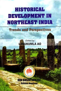 Historical Development in Northeast India- Trends and Perspectives