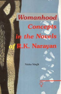 Womanhood Concepts in the Novels of R.K. Narayan (An Old and Rare Book)