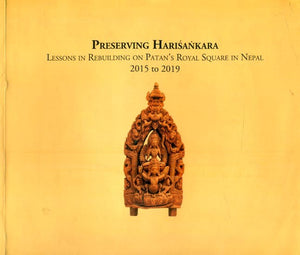 Preserving Harisankara- Lessons in Rebuilding on Patan's Royal Square in Nepal 2015 to 2019