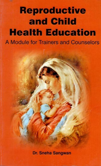Reproductive and Child Health Education (A Module for Trainers and Counselors)
