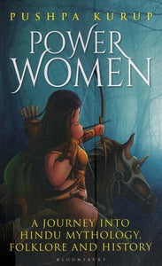 Power Women- A Journey into Hindu Mythology, Folkore and History