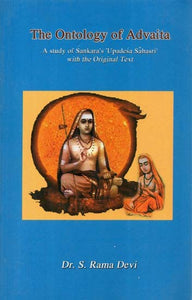 The Ontology of Advaita (A Study of Sankara's Upadesa Sahasri with the Original Text)