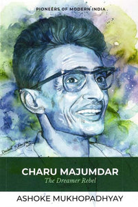 Charu Majumdar (The Dreamer Rebel)