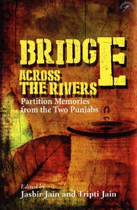 Bridge Across The Rivers (Partition Memorie's from the Two Punjabs)