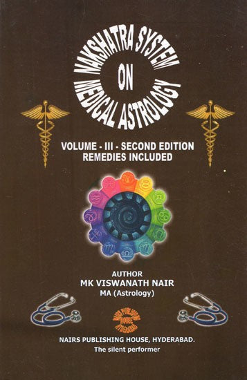 Nakshatra System on Medical Astrology- Second Edition Remedies Included (Vol-III)