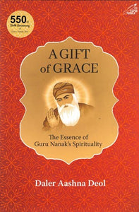 A Gift of Grace (The Essence of Guru Nanak's Spirituality)