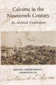 Calcutta in the Nineteenth Century (An Archival Exploration)