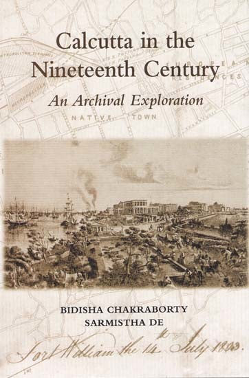 Calcutta in the Nineteenth Century (An Archival Exploration)