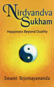 Nirdvandva Sukham: Happiness Beyond Duality