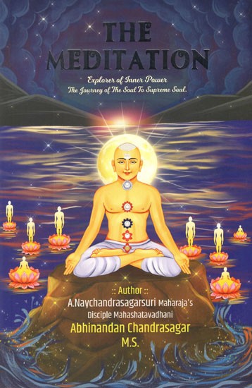 The Meditation- Explorer of Inner Power The Journey of The Soul to Supreme Soul (A World Heritage- With Explanation and Mysteries)