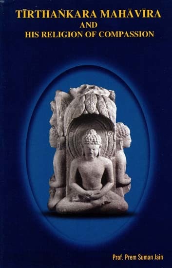 Tirthankara Mahavira and His Religion of Compassion