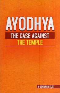 Ayodhya-The Case Against the Temple