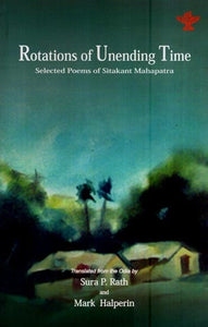 Rotations of Unending Time-Selected Poems of Sitakant Mahapatra
