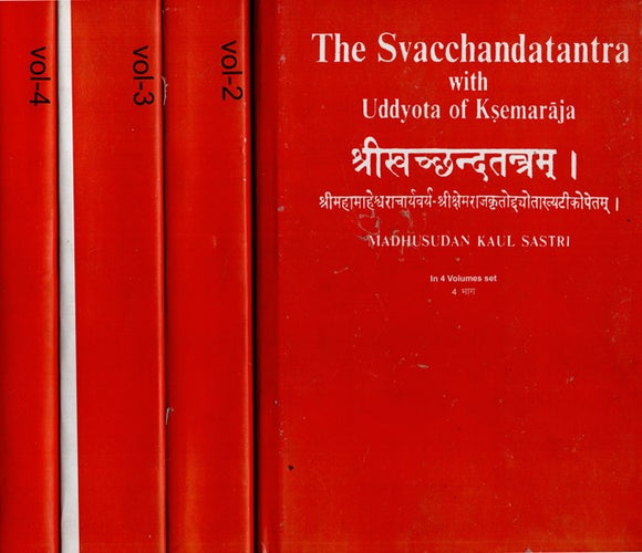 श्रीखच्छन्दतन्त्रम्।श्रीमहामाहेश्वराचार्यवर्य-श्रीक्षेमराजकृतोछ्योताख्यटीकोपेतम्: The Svacchandatantra with Uddyota of Ksemaraja (Set of 4 Volumes)