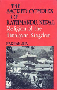 The Sacred Complex of Kathmandu, Nepal Religion of the Himalayan Kingdom