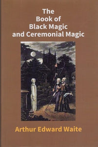 The Book of Black Magic and Ceremonial Magic