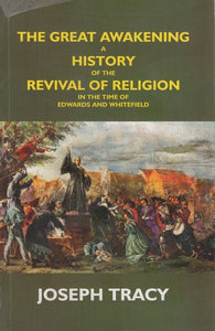 The Great Awakening: A History of the Revival of Religion in the Time of Edwards and Whitefield