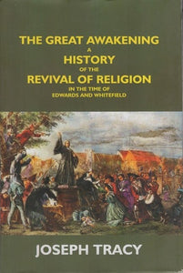 The Great Awakening: A History of the Revival of Religion in the Time of Edwards and Whitefield