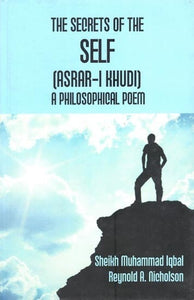 The Secrets of The Self (Asrar-I Khudi) a Philosophical Poem