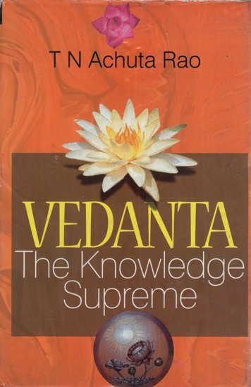 Vedanta: An Invaluable Guide to Happy and Successful Life (The Knowledge Supreme)