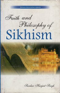 Faith and Philosophy of Sikhism (Indian Religions Series-4)