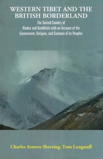 Western Tibet and the British Borderland (The Sacred Country of Hindus and Buddhists, with an Account of the Government, Religion, and Customs of Its Peoples)