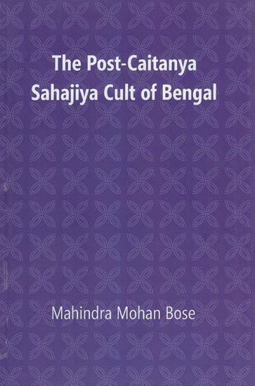 The Post- Caitanya Sahajiya Cult of Bengal