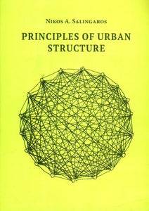 Principles of Urban Structure- With Contributions by L. Andrew Coward and Bruce J. West Chapter-introductions by Arthur van Bilsen